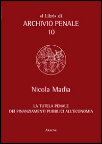 La tutela penale dei finanziamenti pubblici all'economia