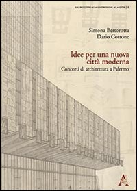 Idee per una nuova città moderna. Concorsi di architettura a Palermo