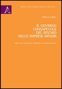 Il governo consapevole del rischio nelle imprese minori. Verso una concezione cognitiva di risk management