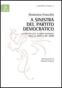 A sinistra del Partito democratico. La sinistra alle elezioni regionali dopo la debacle del 2008