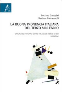 La buona pronuncia italiana del terzo millennio. Manualetto d'italiano neutro con sonori, esercizi e test