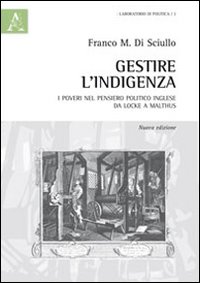 Gestire l'indigenza. I poveri nel pensiero politico inglese da Locke a Malthus