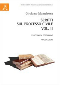 Scritti sul processo civile. Vol. 2: Processo di cognizione. Impugnazioni