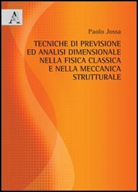 Tecniche di previsione ed analisi dimensionale nella fisica classica e nella meccanica strutturale