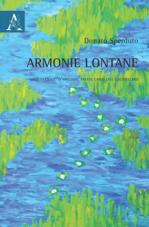 Armonie lontane. Ariosto, Croce, D'Annunzio, Pavese, Carlo Levi e Scotellaro