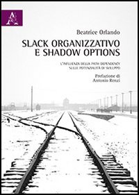 Slack organizzativo e shadow options. L'influenza della path dependency sulle potenzialità di sviluppo