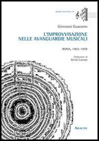 L'improvvisazione nelle avanguardie musicali. Roma, 1965-1978