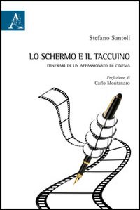 Lo schermo e il taccuino. Itinerari di un appassionato di cinema