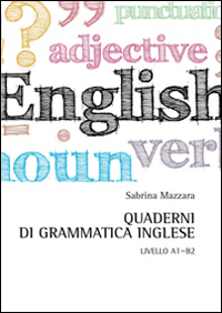 Quaderni di grammatica inglese. Livello A1-B2