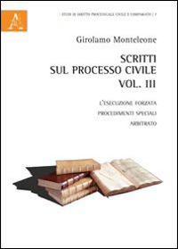 Scritti sul processo civile. Vol. 3: L'esecuzione forzata, procedimenti speciali, arbitrato