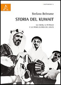 Storia del Kuwait. Gli arabi, il petrolio e la prima guerra del golfo