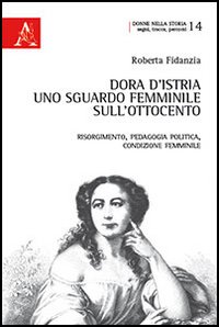 Dora d'Istria. Uno sguardo femminile sull'Ottocento. Risorgimento, pedagogia politica, condizione femminile