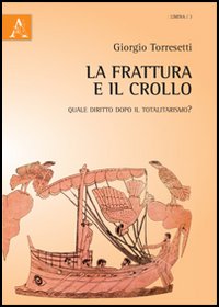 La frattura e il crollo. Quale diritto dopo il totalitarismo?