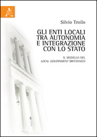 Gli enti locali tra autonomia e integrazione con lo Stato. Il modello del local government britannico