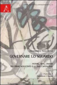 Governare lo sguardo. Potere, arte, cinema tra primo Novecento e ultimo capitalismo