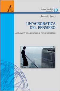 Un'acrobatica del pensiero. La filosofia dell'esercizio di Peter Sloterdijk