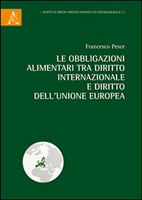 Le obbligazioni alimentari tra diritto internazionale e diritto dell'Unione Europea