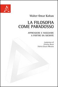 La filosofia come paradosso. Apprendere e insegnare a partire da Socrate