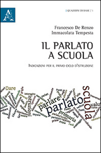 Il parlato a scuola. Indicazioni per il primo ciclo d'istruzione