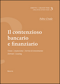 Il contenzioso bancario e finanziario. Usura, anatocismo, servizi di investimento, derivati, leaving