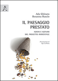 Il paesaggio prestato. Azioni e scenari del progetto ambientale