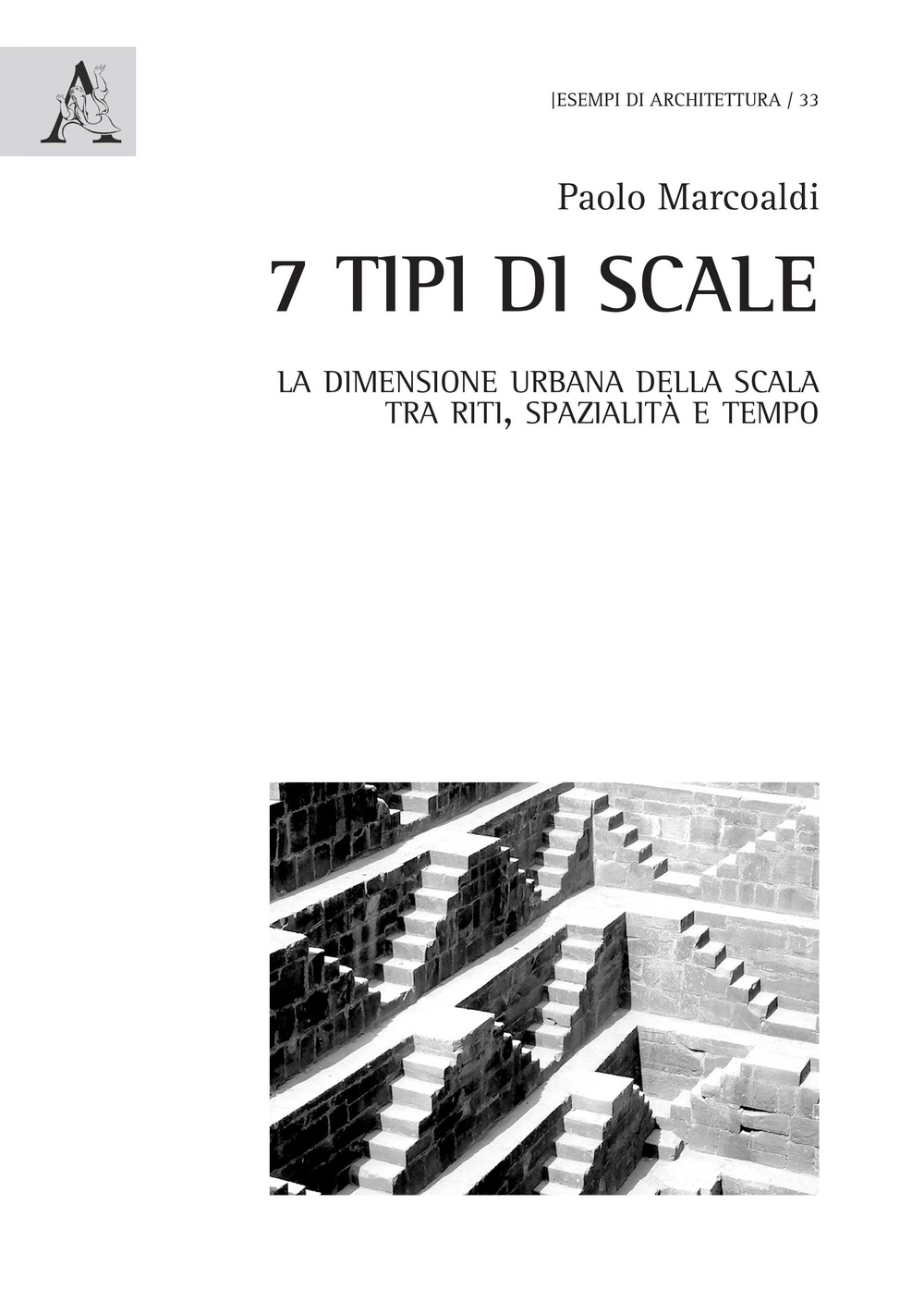 7 tipi di scale. La dimensione urbana della scala tra riti, spazialità e tempo. Ediz. illustrata