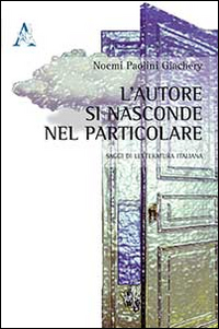 L'autore si nasconde nel particolare. Saggi di letteratura italiana