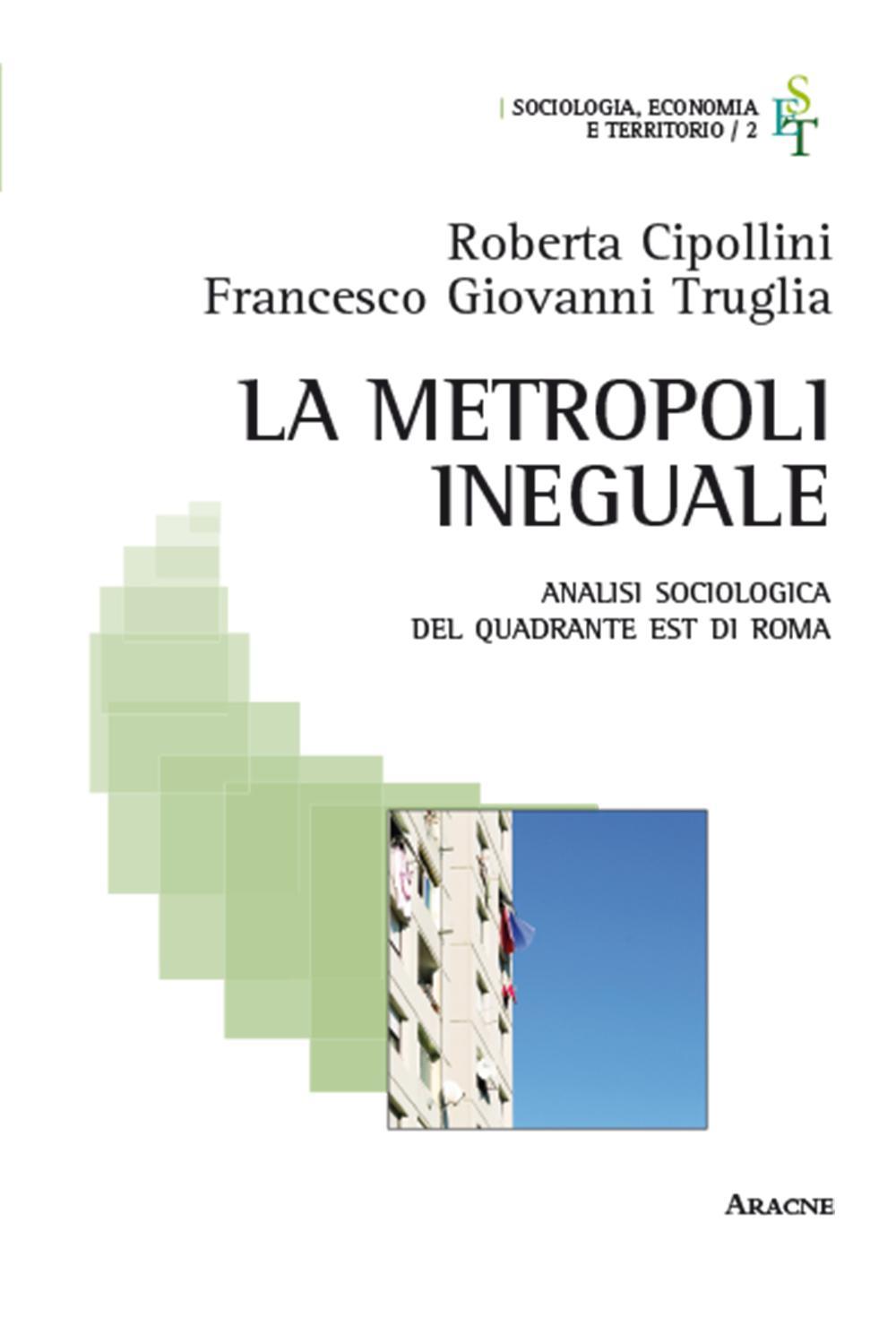 La metropoli ineguale. Analisi sociologica del quadrante Est di Roma