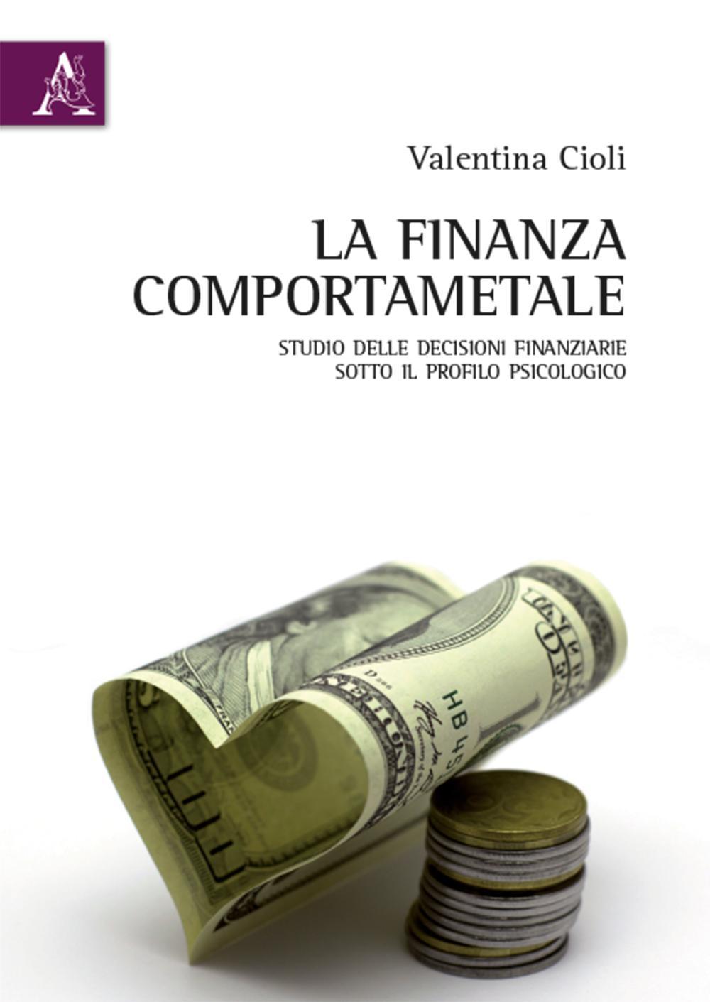 La finanza comportamentale. Studio delle decisioni finanziarie sotto il profilo psicologico