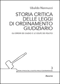 Storia critica delle leggi di ordinamento giudiziario. Gli errori dei giudici e le colpe dei politici