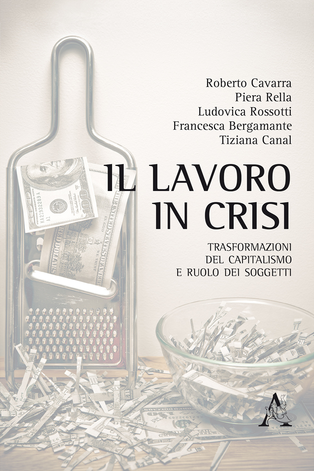 Il lavoro in crisi. Trasformazioni del capitalismo e ruolo dei soggetti