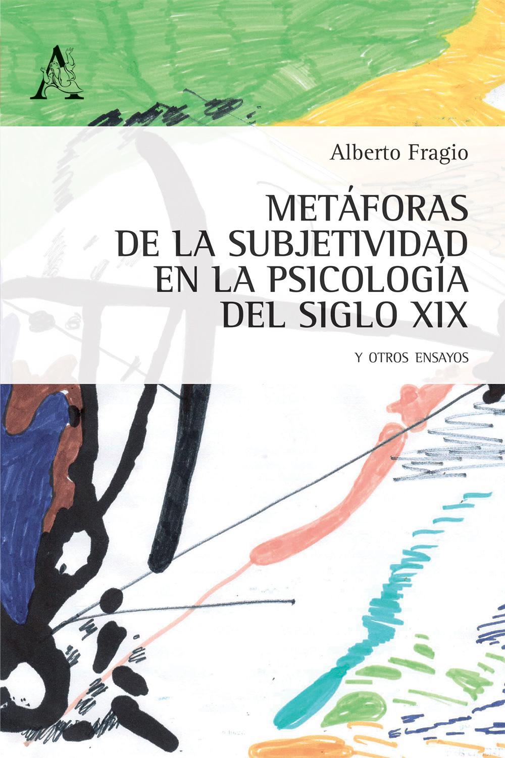 Metàforas de la subjetividad en la psicologia del siglo XIX, y otros ensayos