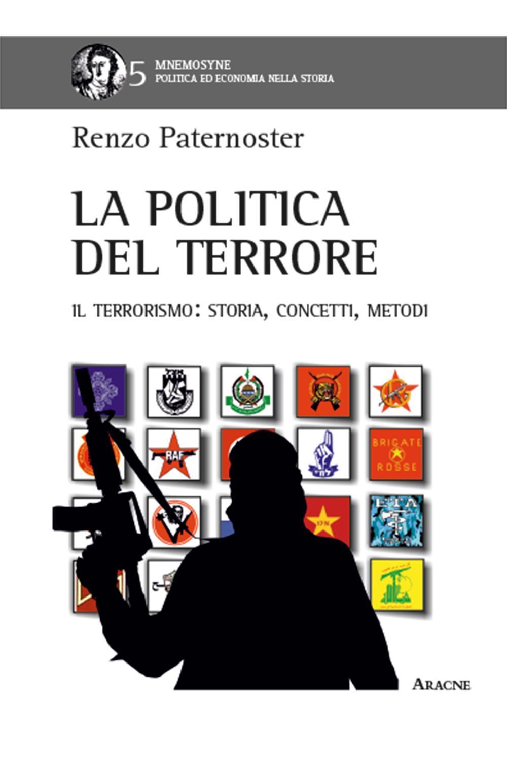 La politica del terrore. Il terrorismo. Storia, concetti, metodi