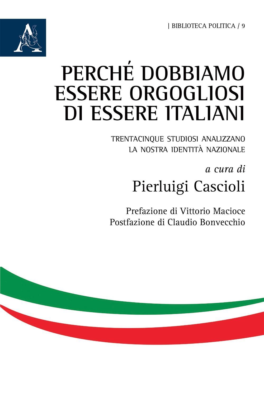 Perché dobbiamo essere orgogliosi di essere italiani. Trentacinque studiosi analizzano la nostra identità nazionale