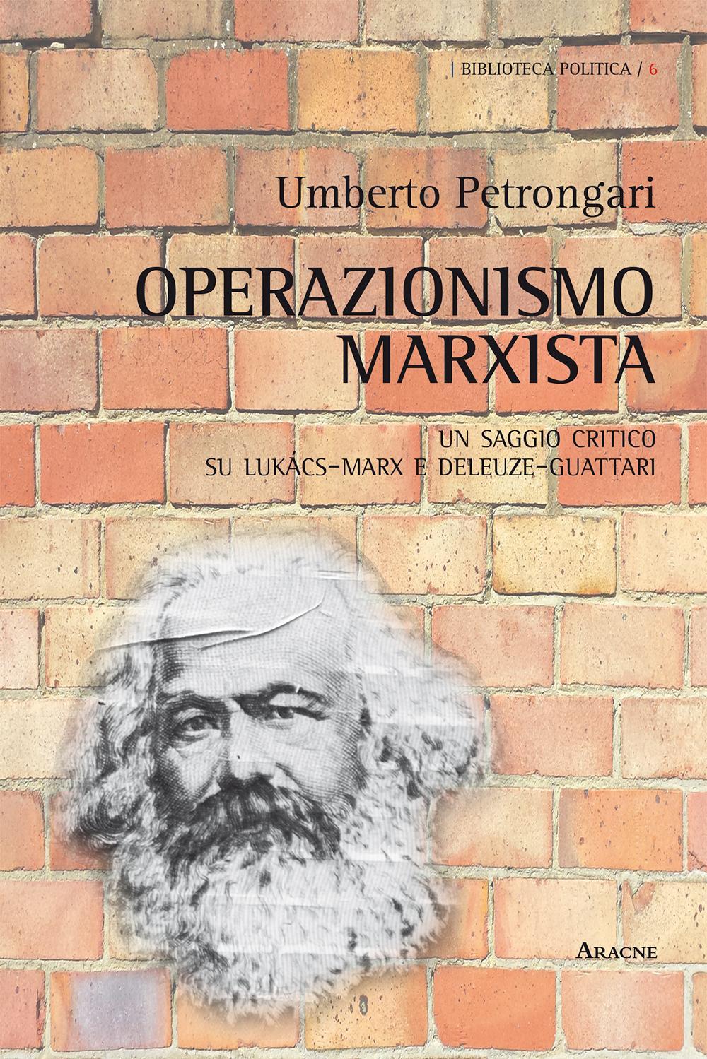 Operazionismo marxista. Un saggio critico su Lukács-Marx e Deleuze-Guattari