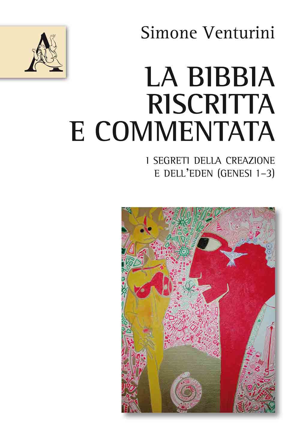 La Bibbia riscritta e commentata. I segreti della creazione e dell'Eden (Genesi 1-3)