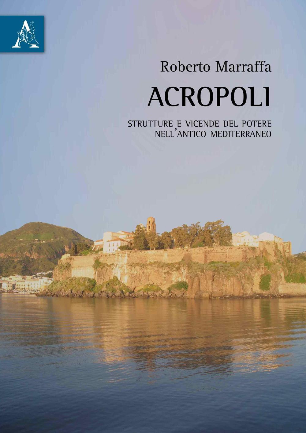 Acropoli. Strutture e vicende del potere nell'antico mediterraneo