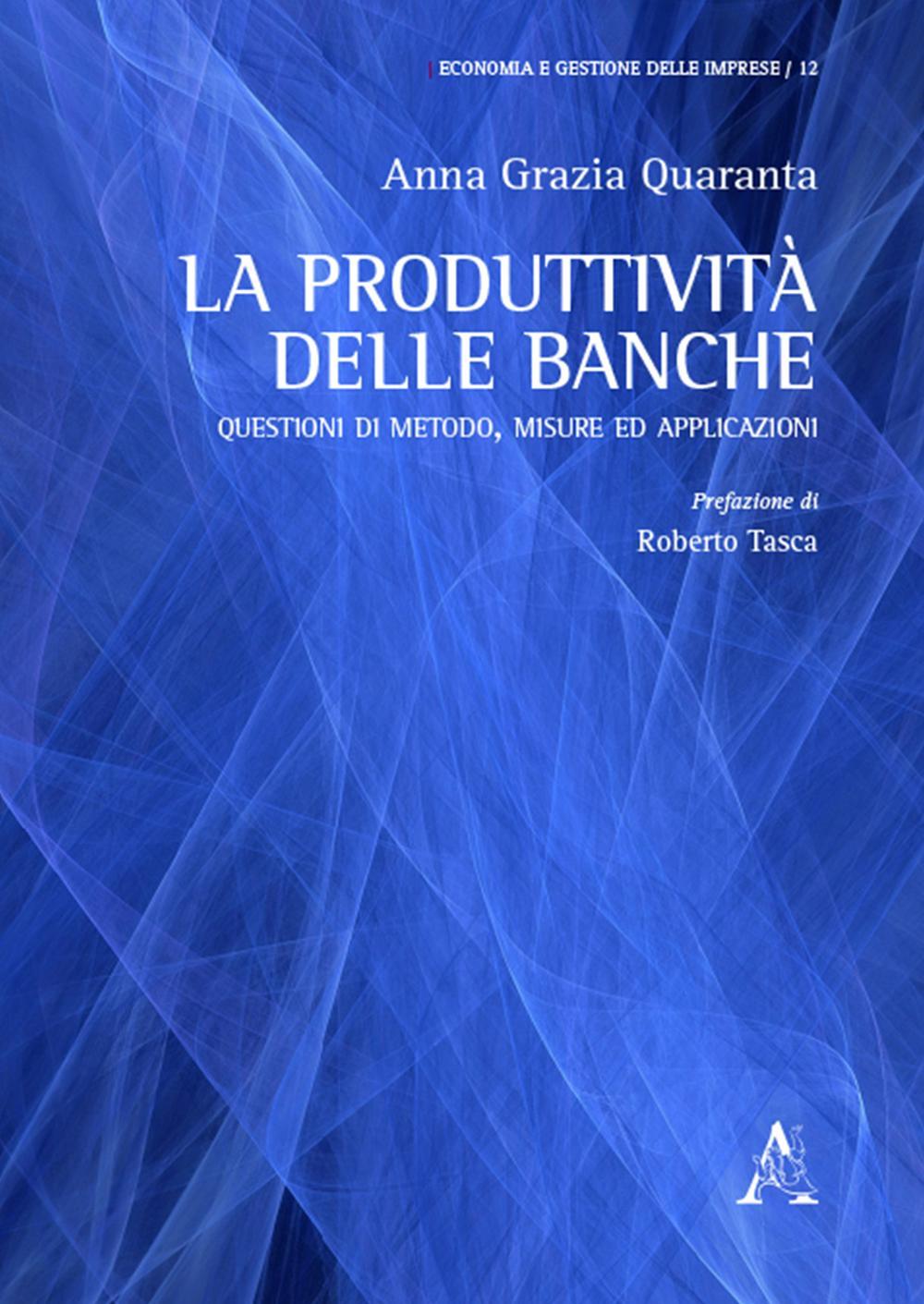 La produttività delle banche. Questioni di metodo, misure ed applicazioni