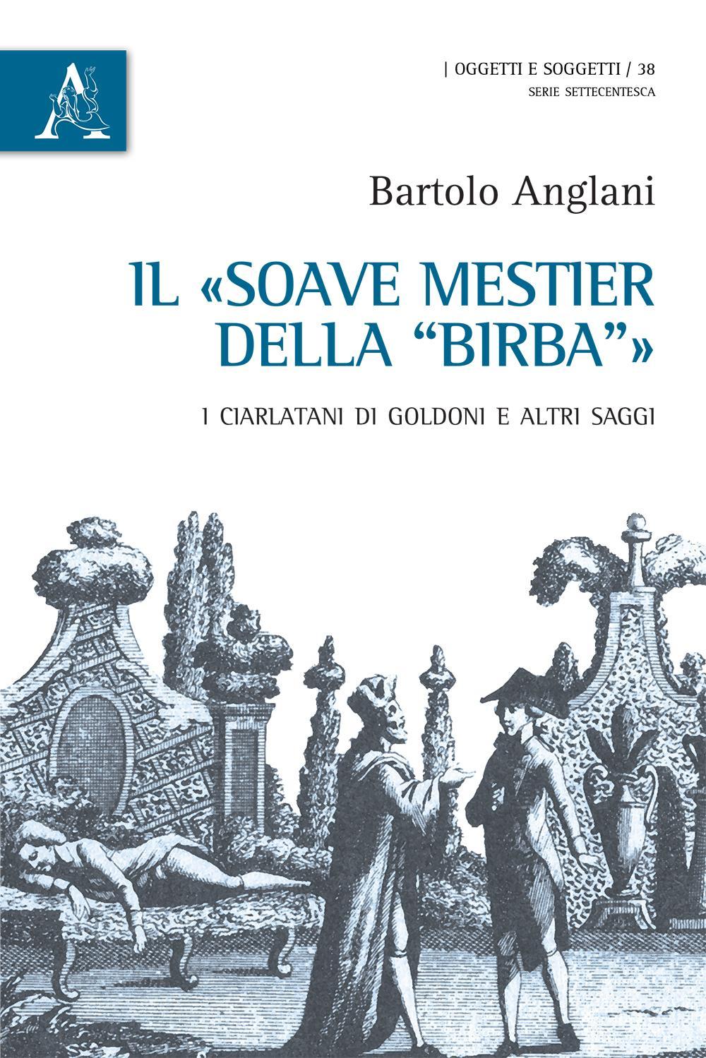 Il «soave mestiere della Birba». I ciarlatani di Goldoni e altri saggi