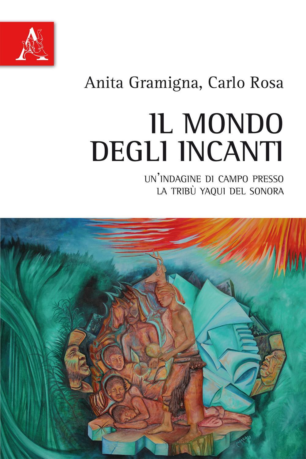 Il mondo degli incanti. Un'indagine di campo presso la tribù Yaqui del Sonora