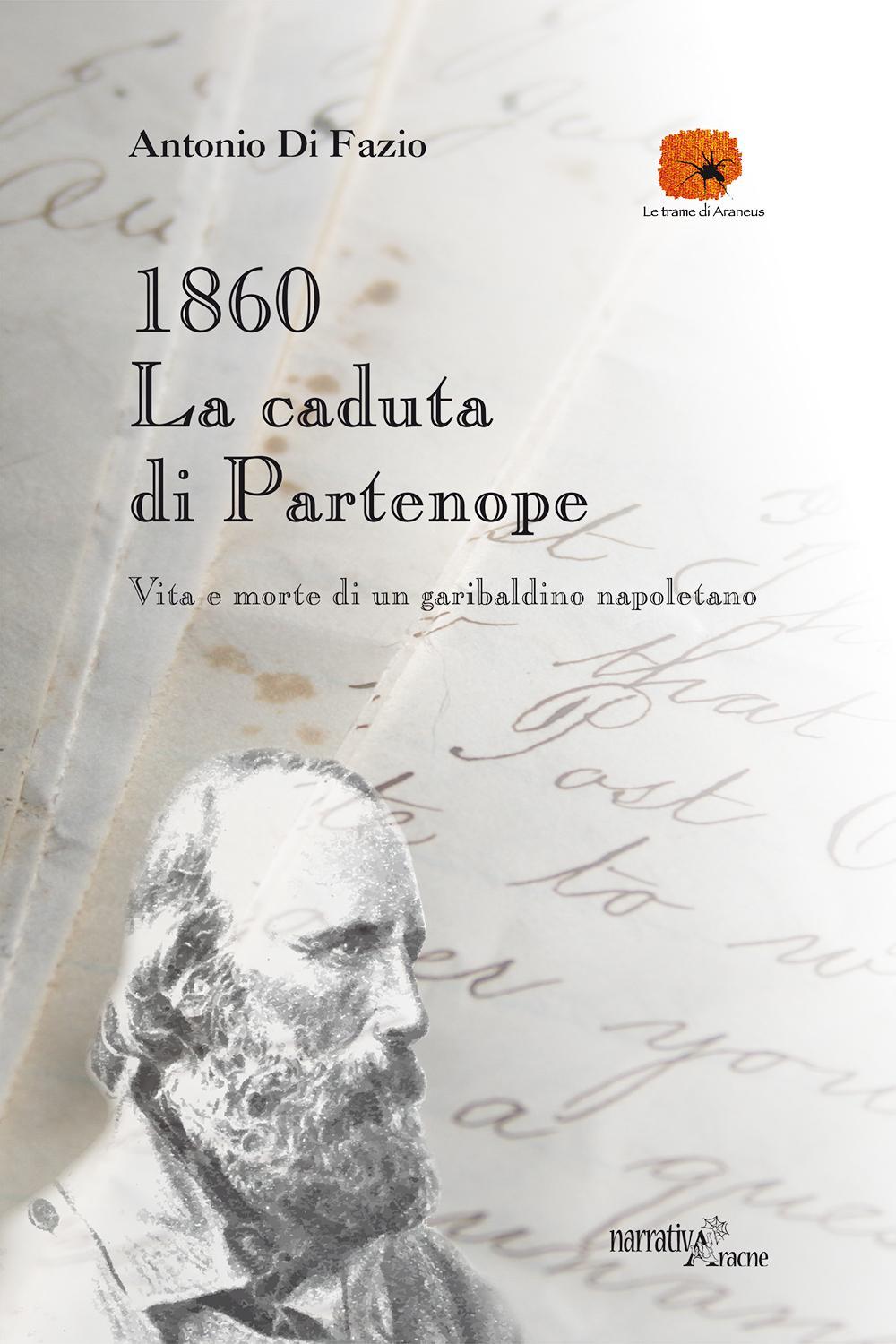 1860: la caduta di Partenope. Vita e morte di un garibaldino napoletano