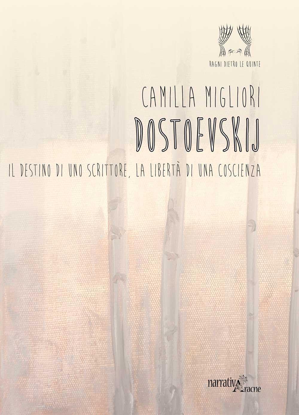 Dostoevskij. Il destino di uno scrittore, la libertà di una coscienza