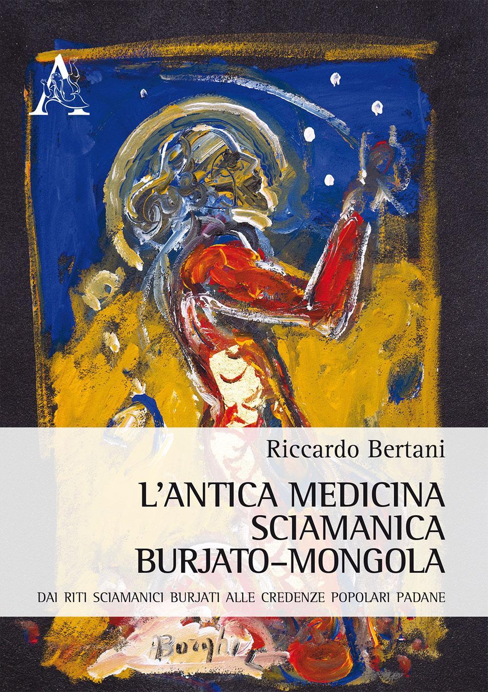 L'antica medicina sciamanica burjato-mongola. Dai riti sciamanici burjati alle credenza popolari padane