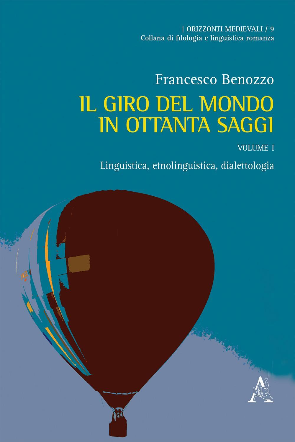 Il giro del mondo in ottanta saggi. Scritti scelti di linguistica, filologia ed etnofilologia. Vol. 1: Linguistica, etnolinguistica, dialettologia