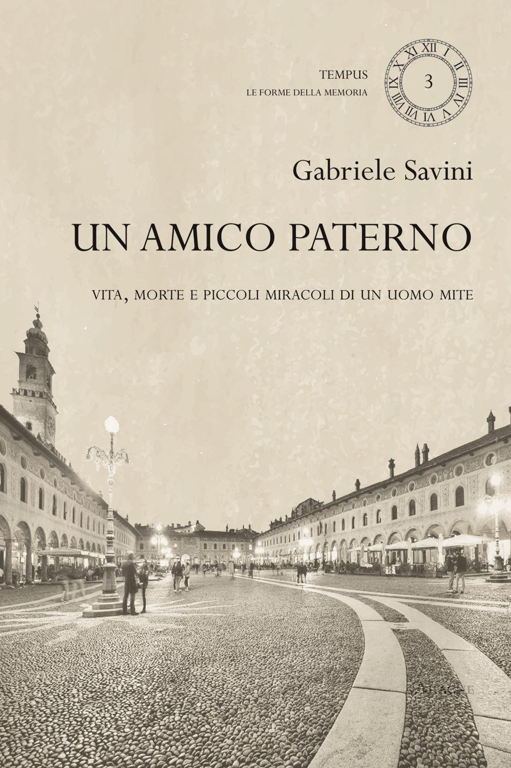 Un amico paterno. Vita, morte e piccoli miracoli di un uomo mite