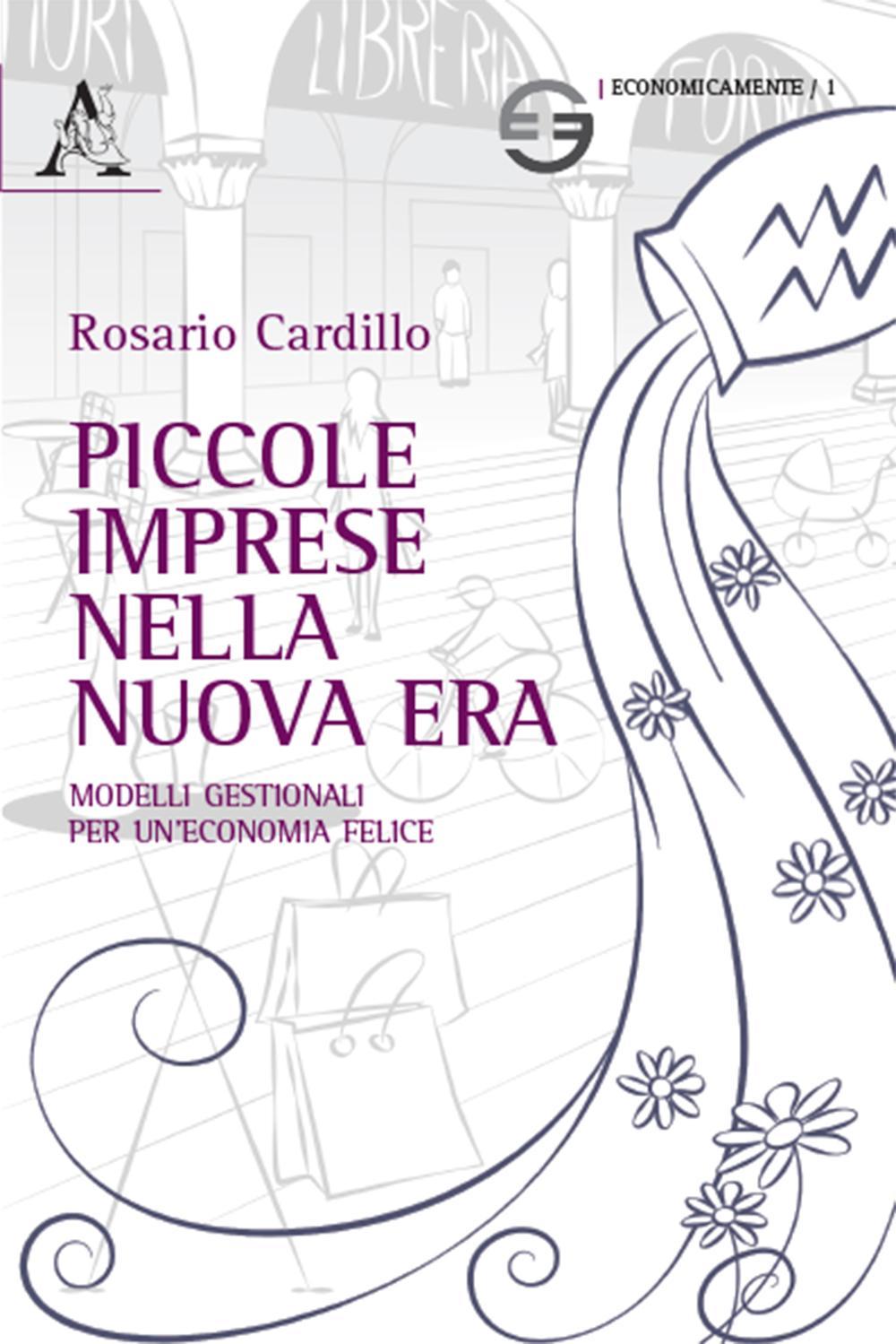 Piccole imprese nella nuova era. Modelli gestionali per un'economia felice