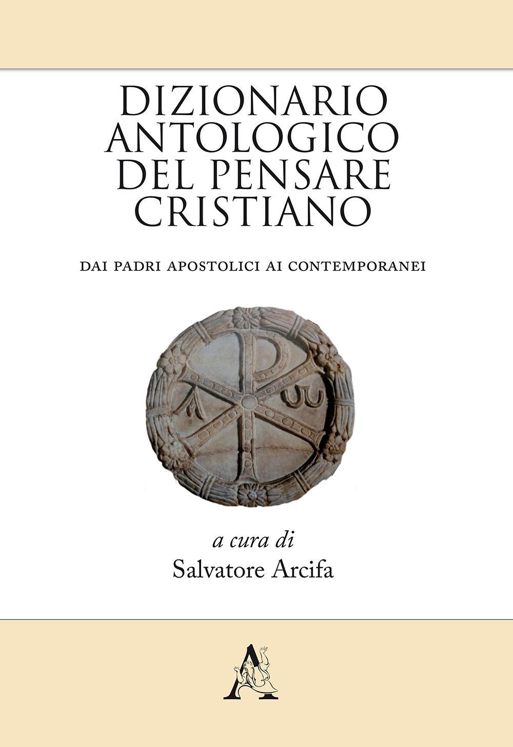 Dizionario antologico del pensare cristiano. Dai Padri apostolici ai contemporanei