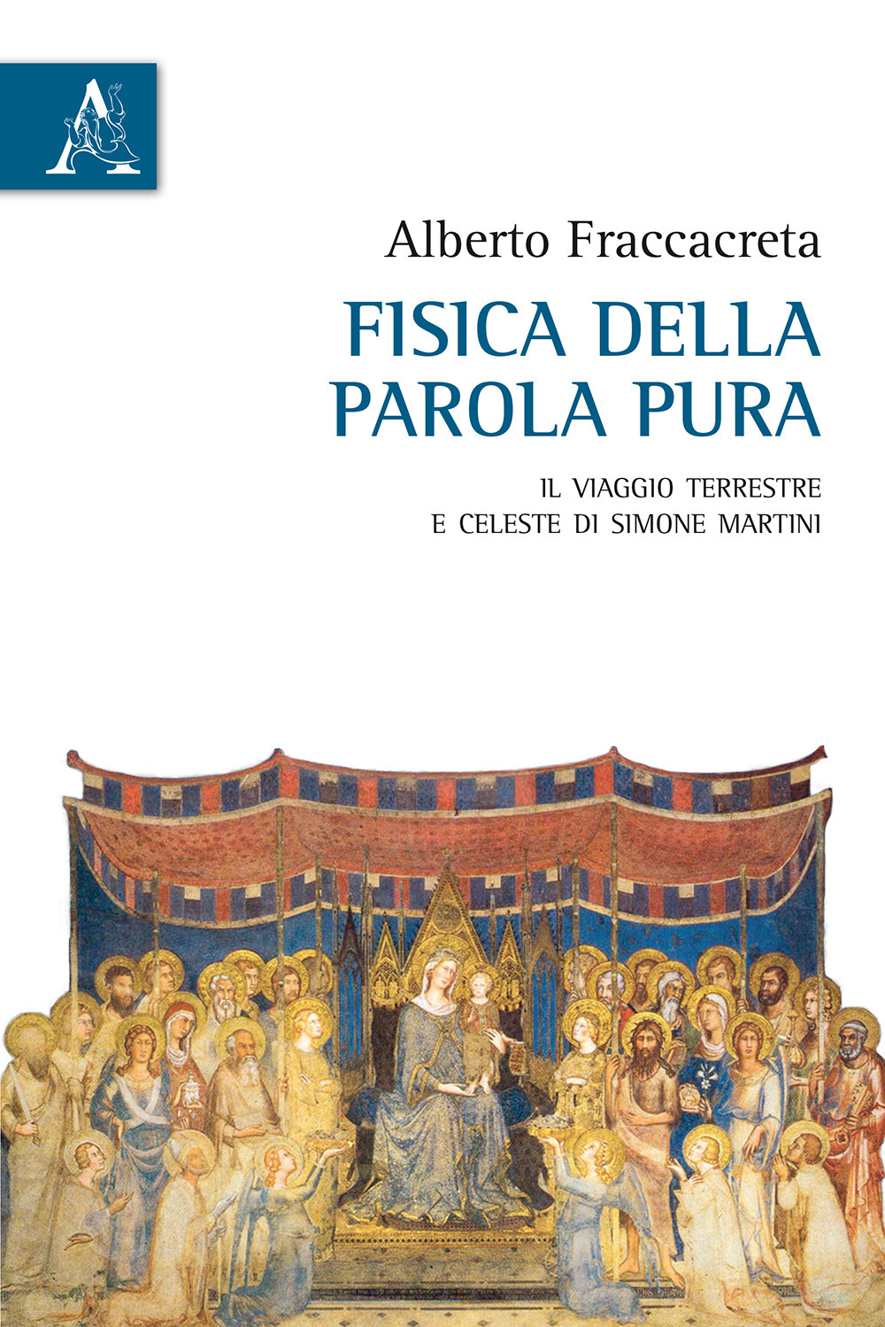 Fisica della parola pura. Il viaggio terrestre e celeste di Simone Martini