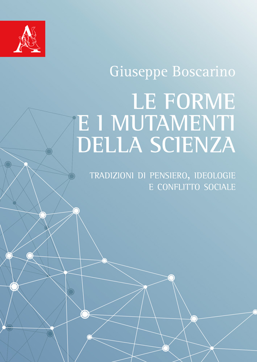 Le forme e i mutamenti della scienza. Tradizioni di pensiero, ideologie e conflitto sociale