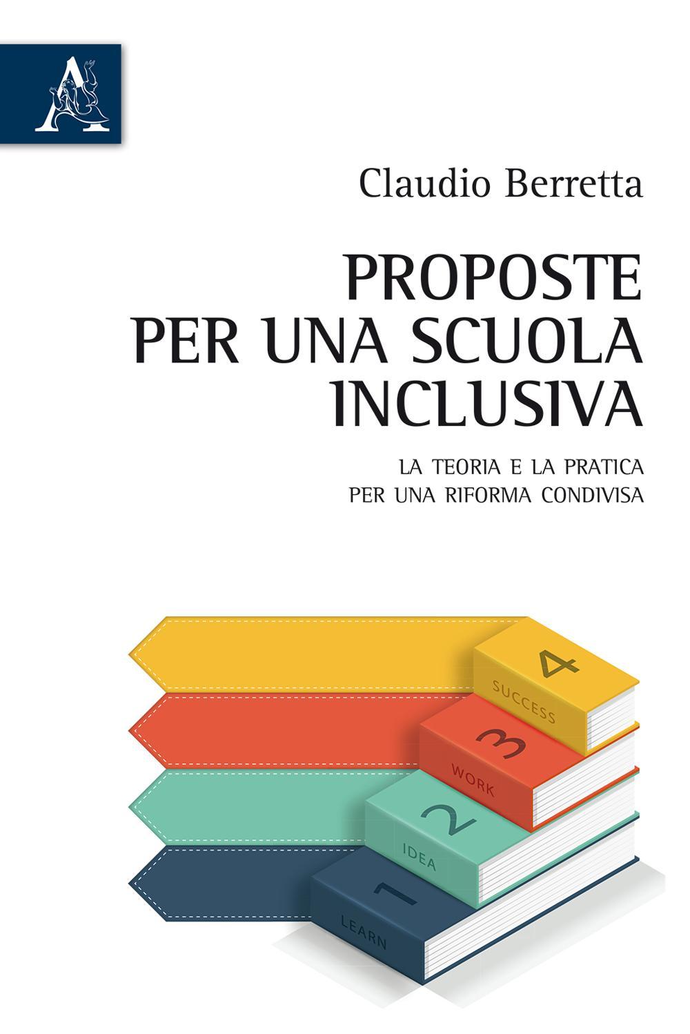 Proposte per una scuola inclusiva. La teoria e la pratica per una riforma condivisa